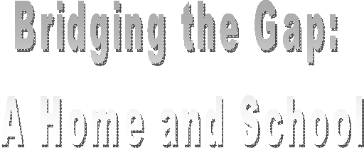 Bridging the Gap:
A Home and School