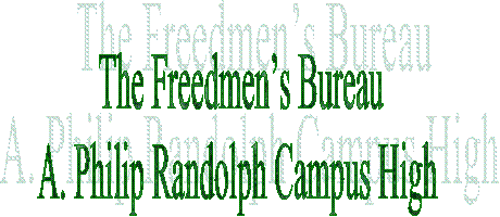The Freedmens Bureau
A. Philip Randolph Campus High 
