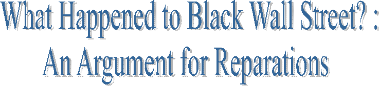 What Happened to Black Wall Street? :
An Argument for Reparations 