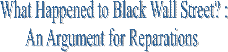 What Happened to Black Wall Street? :
An Argument for Reparations