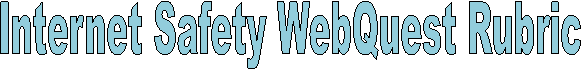 Internet Safety WebQuest Rubric