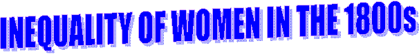 INEQUALITY OF WOMEN IN THE 1800s