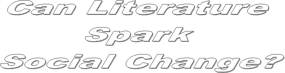 Can Literature 
Spark 
Social Change?