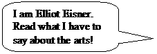 Rounded Rectangular Callout: I am Elliot Eisner. Read what I have to say about the arts!