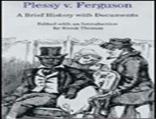Plessy v. Ferguson: A Brief History with Documents